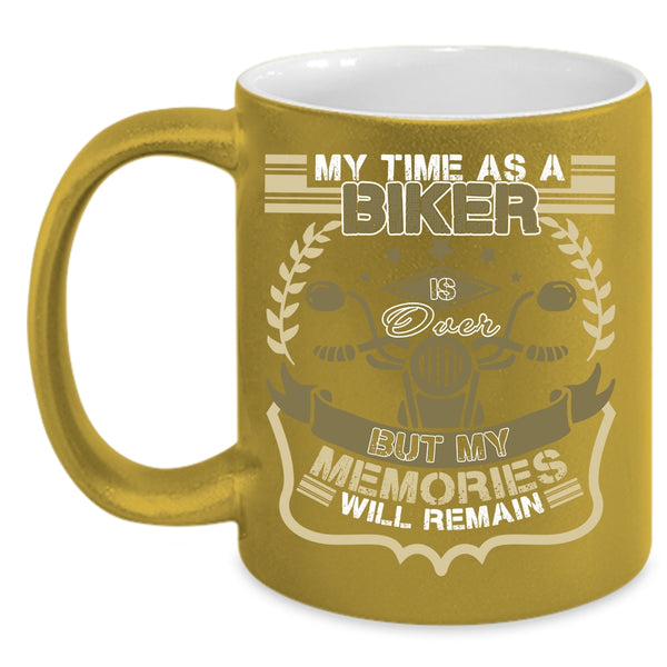 My Time As A Biker Is Over Coffee Mug, My Memories Will Remain Coffee Cup