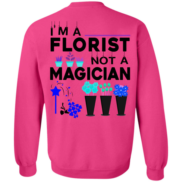 Being A Florist T Shirt, I'm A Florist Not A Magician Sweatshirt