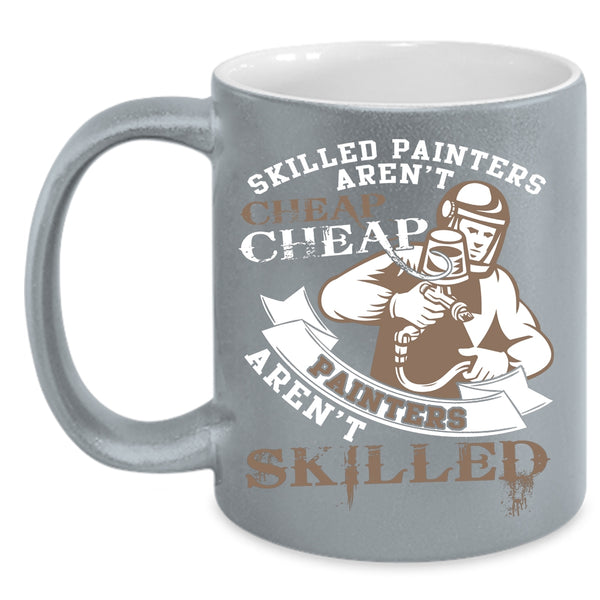 Skilled Painters Aren't Cheap Coffee Mug, Cheap Painters Aren't Skilled Coffee Cup