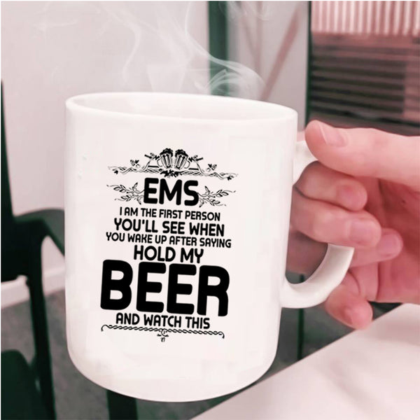 Cool Drinking Beer Coffee Mug, EMS I Am The First Person You'll See Cup