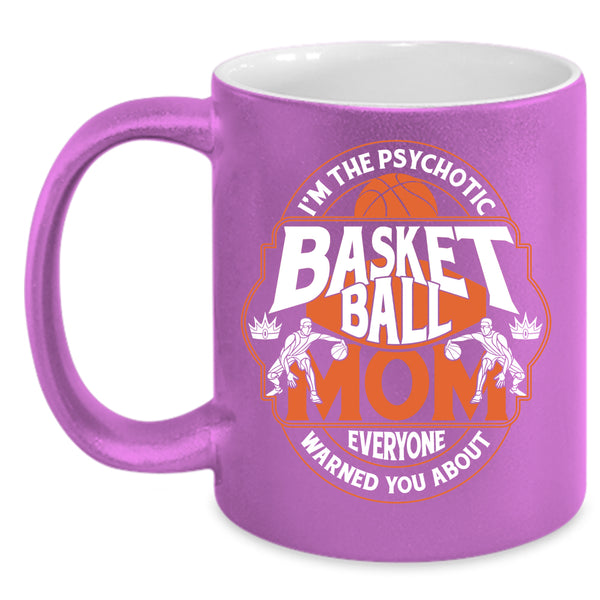 I'm The Psychotic Basketball Mom Coffee Mug, Cool Gift For Mommy Coffee Cup
