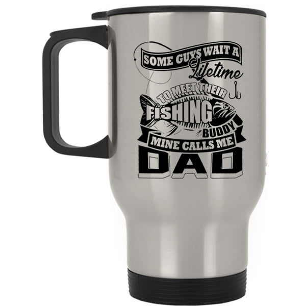 Cool Fishing Dad Travel Mug, My Fishing Buddy Calls Me Dad Mug