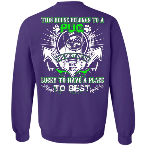 Lucky To Have A Place T Shirt, I Love Pug Sweatshirt