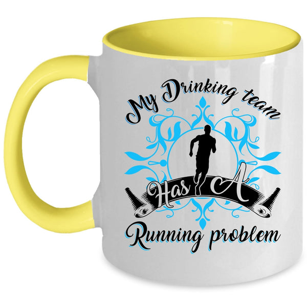 Funny Coffee Mug, My Drinking Team Has A Running Problem Accent Mug