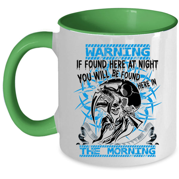 You Will Br Found Here In The Morning Coffee Mug, If Found Here At Night Accent Mug