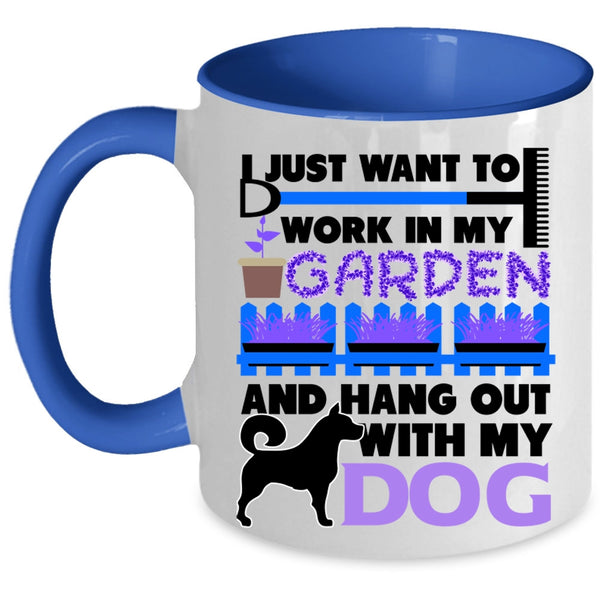Hang Out With My Dog Coffee Mug, I Just Want To Work In My Garden Accent Mug