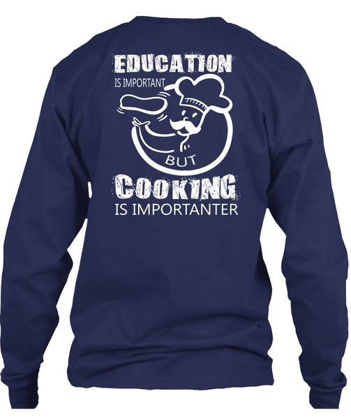 Education Is Important But Cooking Is Importanter T Shirt, I Love My Life T Shirt
