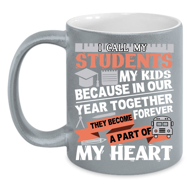 I Call My Stidents My Kids Coffee Mug, They Become A Part Of My Heart Coffee Cup