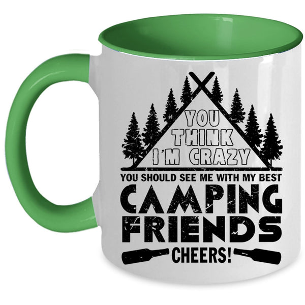 My Best Camping Friends Coffee Mug, You think I'm Crazy Accent Mug