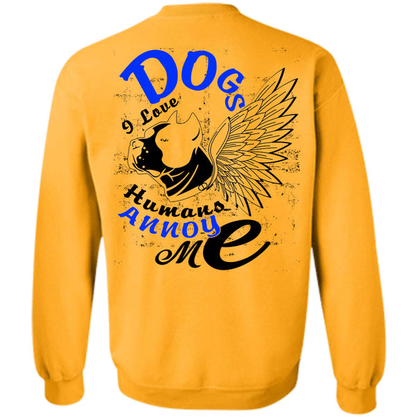 I Love My Dog T Shirt, Dog I Love Humans Annoy Me Sweatshirt