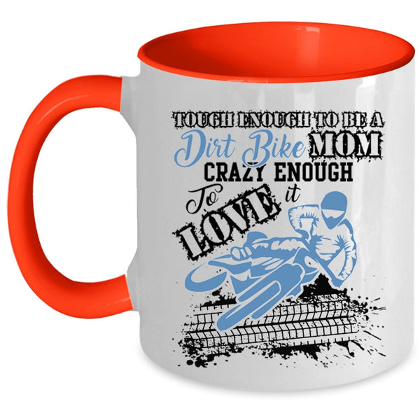 Crazy Enough To Love It Coffee Mug, To Be A Dirt Bike Mom Accent Mug