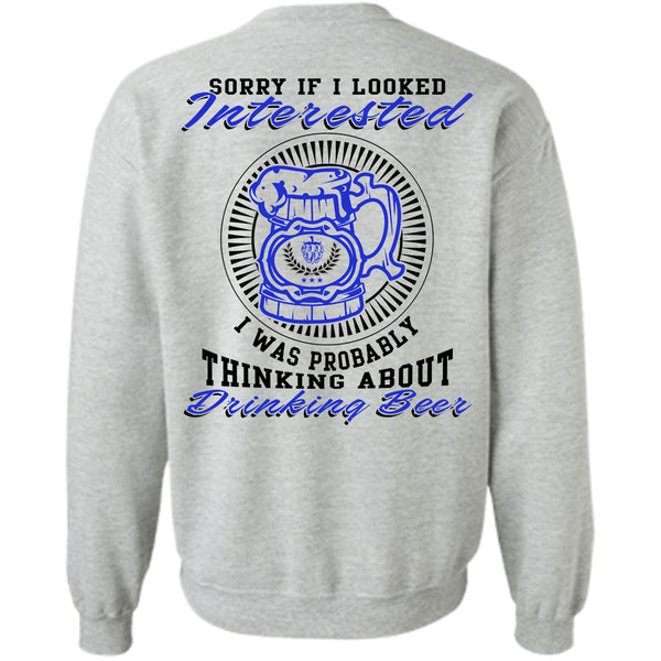 Being A Drinker T Shirt, I Was Probably Thinking About Drinking Beer Sweatshirt