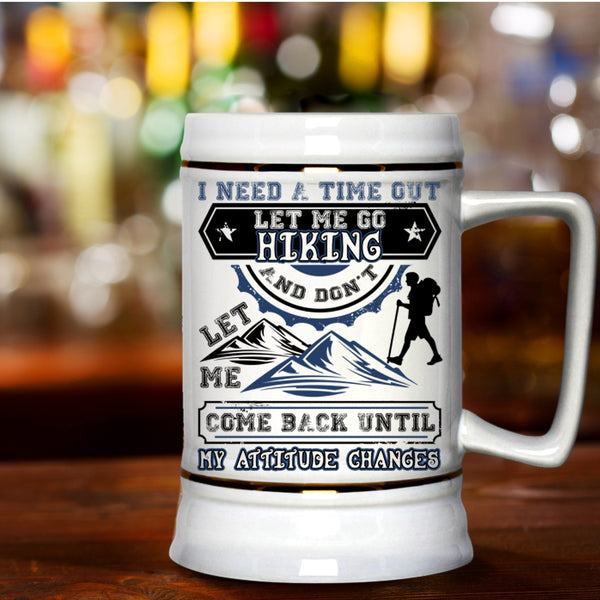 Don't Let Me Come Back Beer Stein 22oz, I Need A Time Out Let Me Go Hiking Beer Mug
