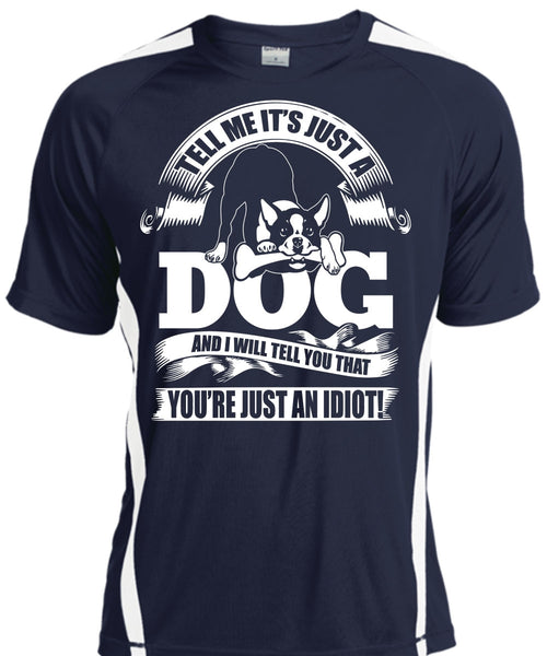 Tell Me It Just A Dog T Shirt, You're Just An Idiot T Shirt, Cool Shirt