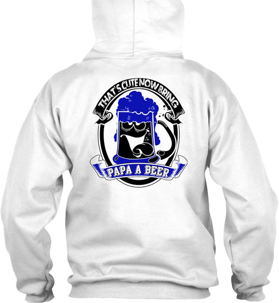 That's Cute Now Bring Papa A Beer T Shirt, I Love Beer T Shirt