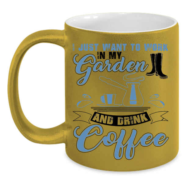 Drink Coffee Coffee Mug, I Just Want To Work In My Garden Accent Mug