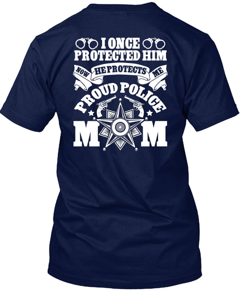 I Once Protected Him T Shirt, Proud Police Mom T Shirt