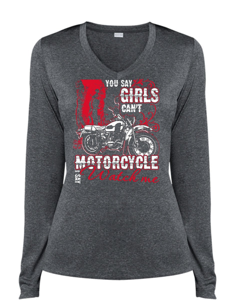 You Say Girls Can't Motorcycle T Shirt, I Say Watch Me T Shirt, Cool Shirt (Ladies LS Heather V-Neck)