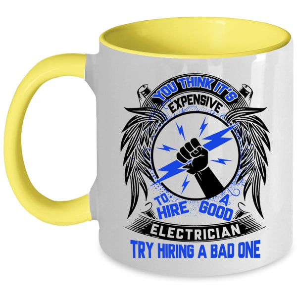 Funny Coffee Mug, Expensive To Hire A Good Electrician Accent Mug