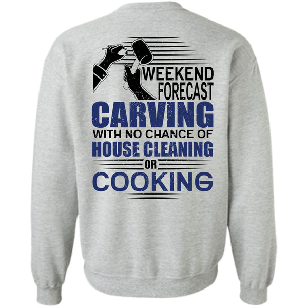 I Love Carving T Shirt, Weekend Forecast Carving Sweatshirt