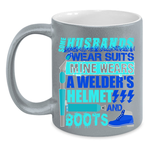 Mine Wears A Welder's Helmet And Boots Coffee Mug, Some Husband Wear Suits Accent Mug