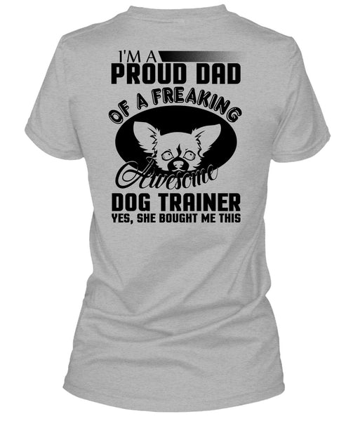 I'm A Proud Dad Of A Freaking Awesome Dog Trainer T Shirt, I Love Trainer T Shirt