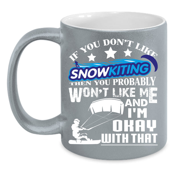 If You Don't Like Snowkiting Coffee Mug, Outdoor Coffee Cup
