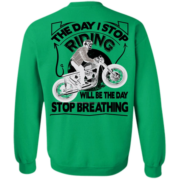 Being A Biker T Shirt, The Day I Stop Riding Sweatshirt
