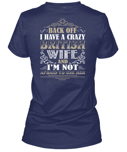 I Have A Crazy British Wife T Shirt, I'm Not Afraid To Use Her T Shirt