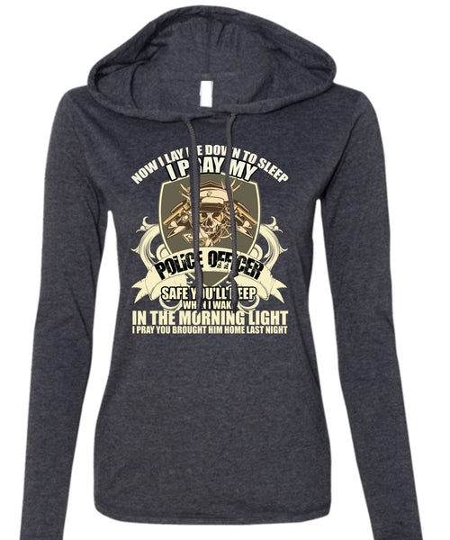 I Pray My Police Officer T Shirt, The Morning Light T Shirt (Anvil Ladies Ringspun Hooded)