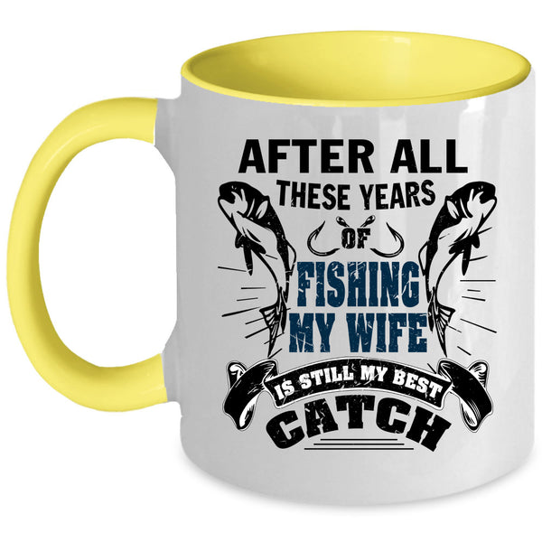 My Wife Is My Best Catch Coffee Mug, After All These Years Of Fishing Accent Mug
