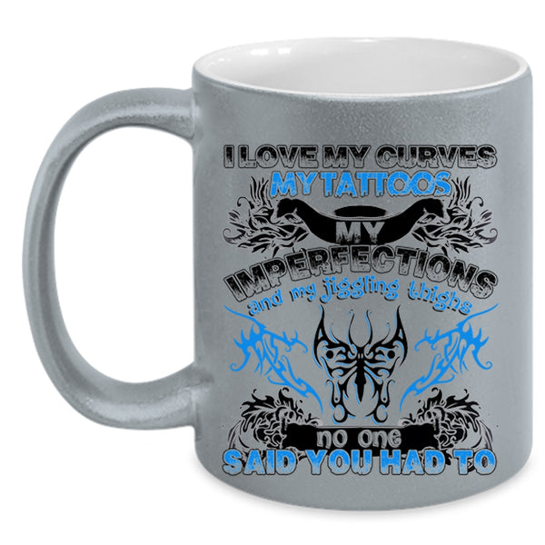 Cool Tattooed Coffee Mug, I Love My Curves My Tattoos Accent Mug