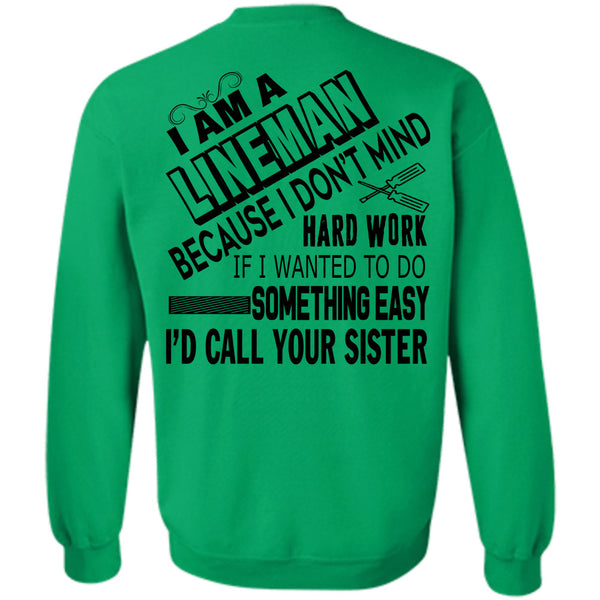 Being A Lineman T Shirt, I Am A Lineman Because I Don't Mind Hard Work Sweatshirt