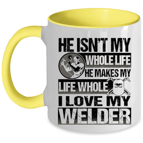 I Love My Welder Coffee Mug, He Makes My Life Whole Accent Mug