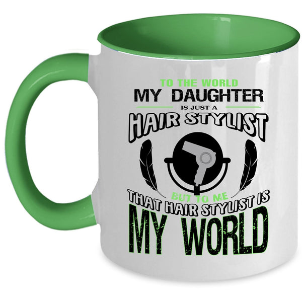 That Hairstylist Is My World Coffee Mug, My Daughter Is Just A Hair Stylist Accent Mug