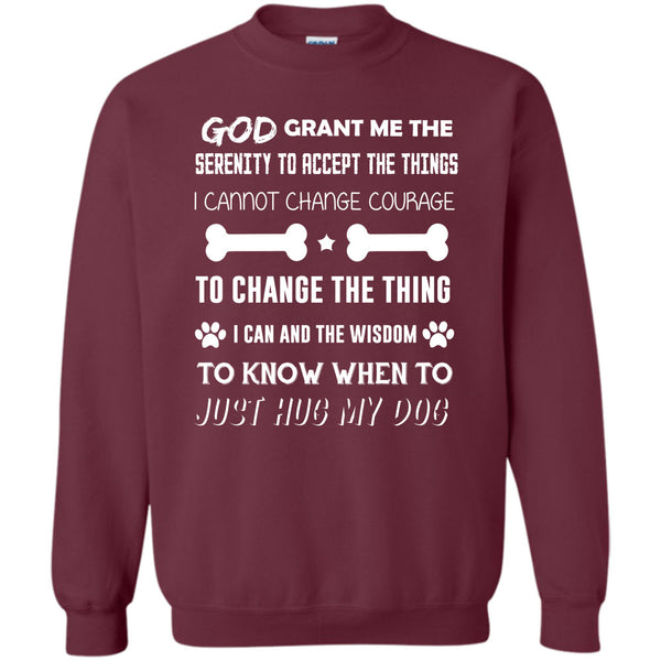 I Can Not Change Courage To Change The Thing T Shirt, I Love My Dog Sweatshirt