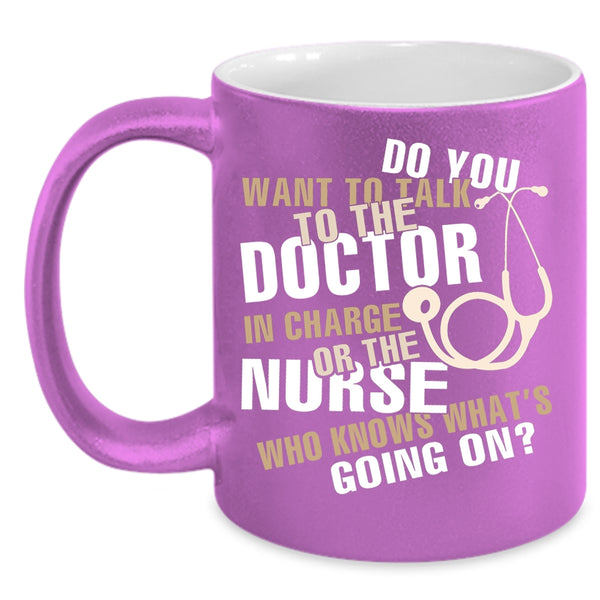 Do You Want To talk To The Doctor Coffee Mug, Funny Nurses Coffee Cup