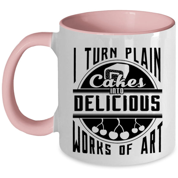 Funny Baking Coffee Mug, I Turn Plan Cakes Into Delicious Works Of Art Accent Mug