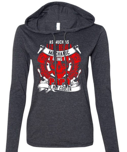 I Love Being A Mechanic T Shirt, Being A Papa T Shirt (Anvil Ladies Ringspun Hooded)