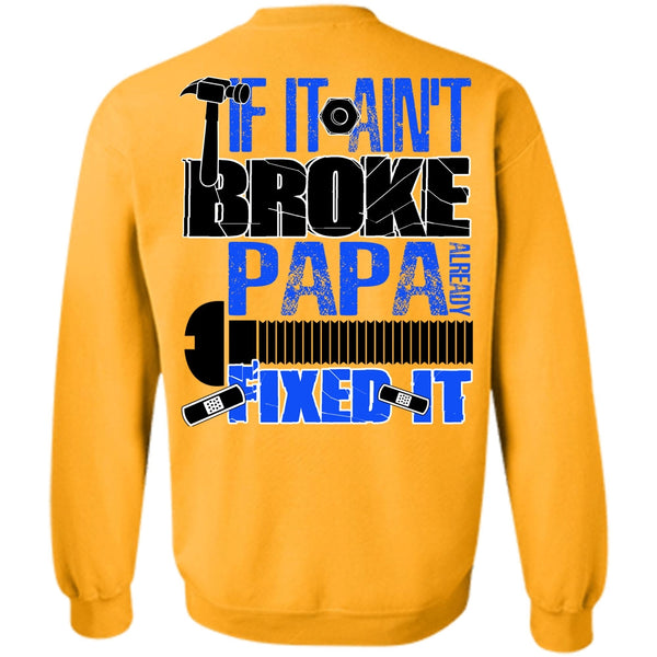 I Love Papa T Shirt, If It Ain't Broke Papa Already Fixed It Sweatshirt