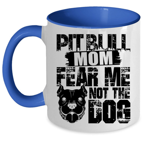 Fear Me Not The Dog Coffee Mug, Pitbull Mom Accent Mug