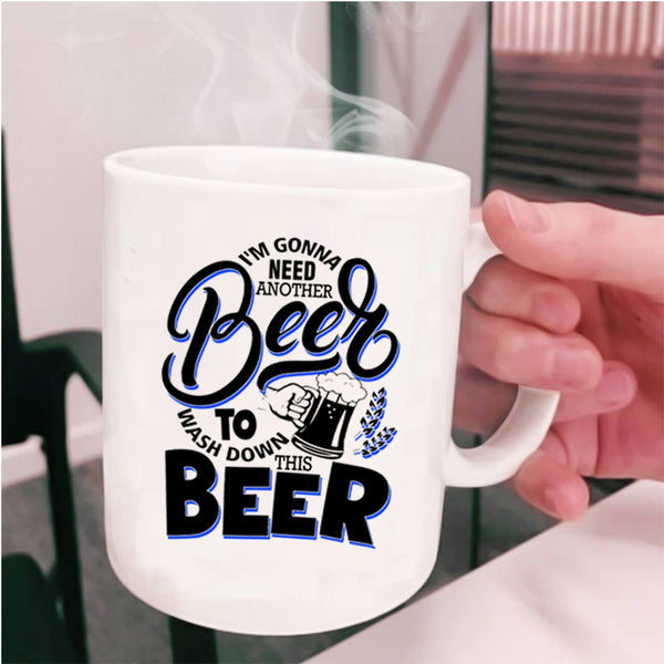 Funny Drinking Beer Coffee Mug, I'm Gonna Need Another Beer Cup