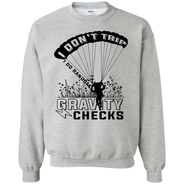 Gravity Checks T Shirt, I Don't Trip  Sweatshirt