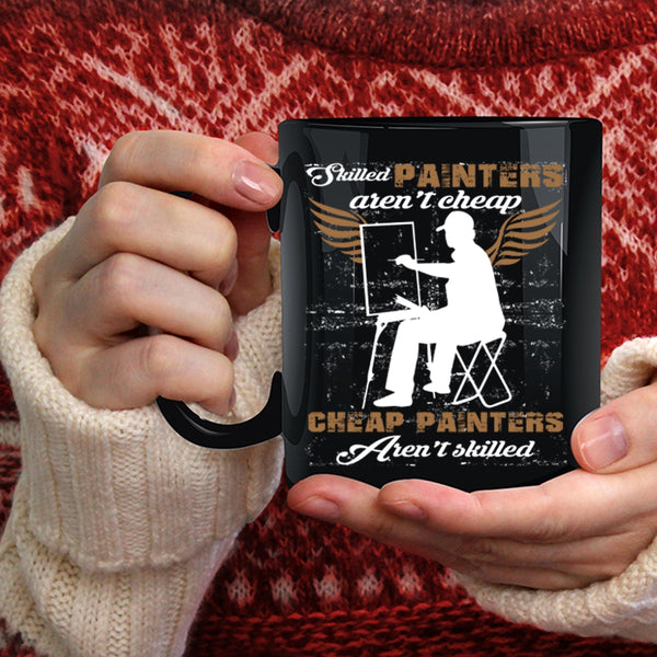 Skilled Painters Aren't Cheap Coffee Mug, Cheap Painters Coffee Cup