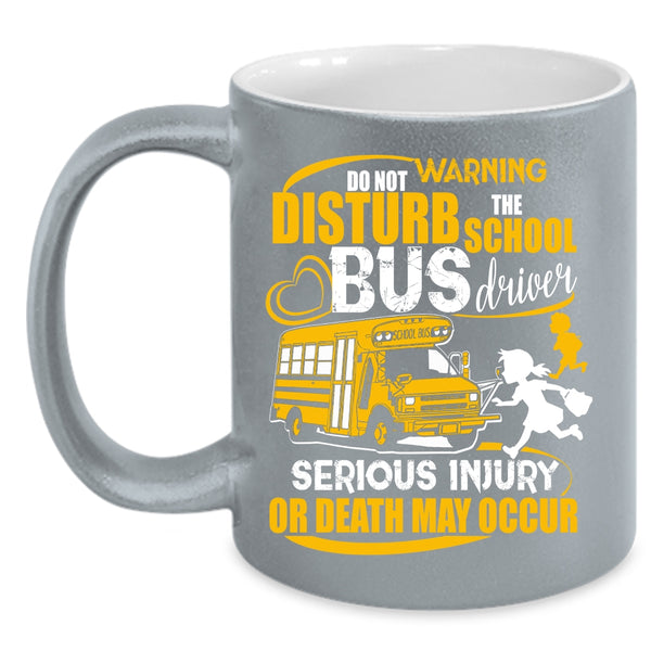 Do Not Disturb The School Bus Driver Coffee Mug, Cute Bus Driver Coffee Cup