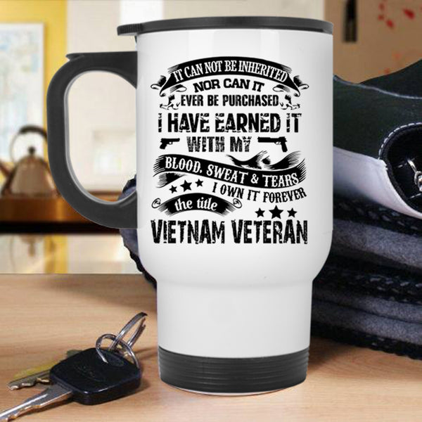 Cool Travel Mug, I Own It Forever The Title Vietnam Veteran Mug