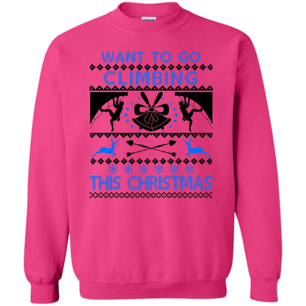 Awesome Merry Christmas T Shirt, Want To Go Climbing Sweatshirt