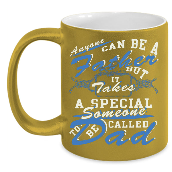 Anyone Can Be A Father Coffee Mug, Someone To Be Called Dad Coffee Cup