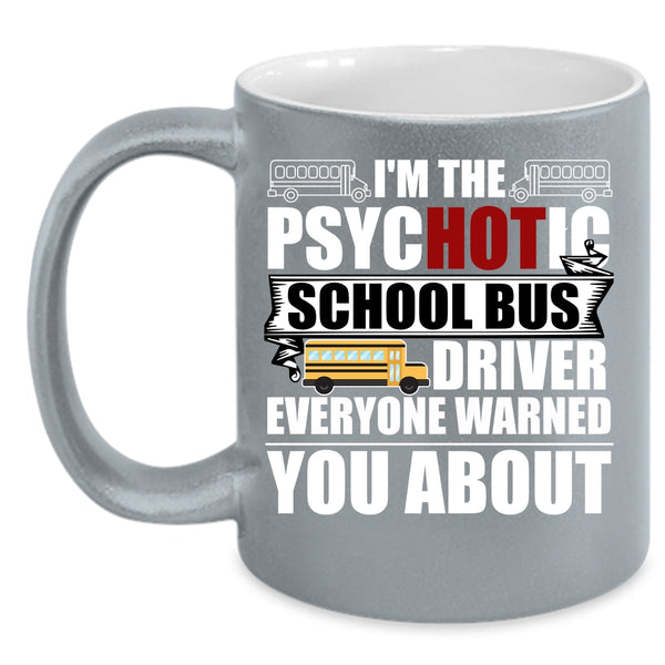I'm The Psychotic School Bus Driver Coffee Mug, Funny Bus Driver Coffee Cup