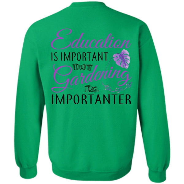 My Job T Shirt, Education Is Important But Gardening Is Importanter Sweatshirt